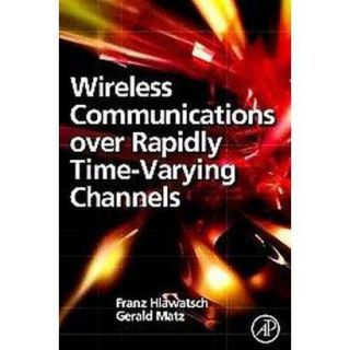 Wireless Communications over Rapidly Time Varying Channels (Hardcover