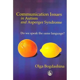 Communication Issues in Autism and Asperger Syndrome Do We Speak the Same Language?