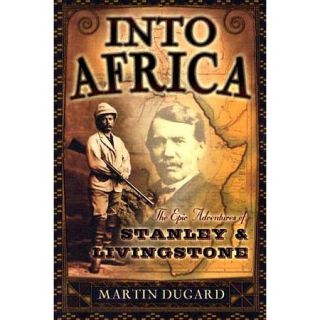 Into Africa The Epic Adventures of Stanley and Livingstone