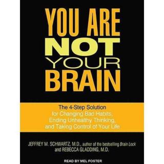 You Are Not Your Brain The 4 Step Solution for Changing Bad Habits, Ending Unhealthy Thinking, and Taking Control of Your Life Library Edition