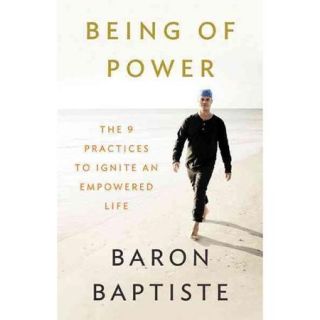 Being of Power The 9 Practices to Ignite an Empowered Life