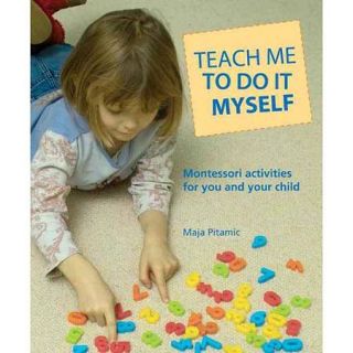 Teach Me to Do It Myself Montessori Activities for You and Your Child
