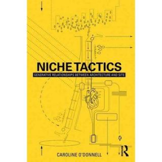 Niche Tactics Generative Relationships Between Architecture and Site