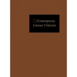 Contemporary Literary Criticism Criticism of the Works of Today's Novelists, Poets, Playwrights, Short Story Writers, Scriptwriters, and Other Creative Writers