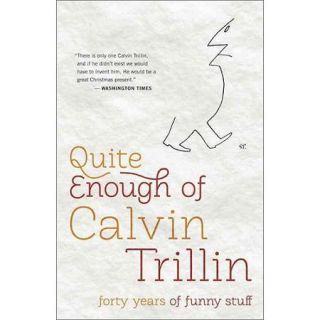 Quite Enough of Calvin Trillin Forty Years of Funny Stuff