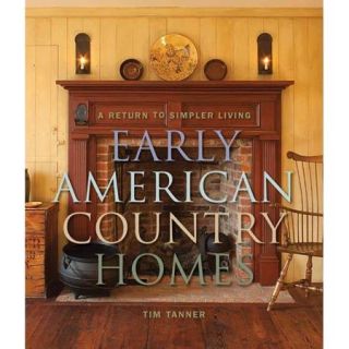 Early American Country Homes A Return to Simpler Living