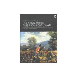 The Routledge Sourcebook of Religion and the American Civil War A History in Documents