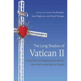 The Long Shadow of Vatican II Living Faith and Negotiating Authority Since the Second Vatican Council