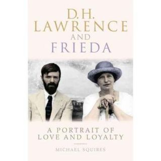 D. H. Lawrence and Frieda A Portrait of Love and Loyalty