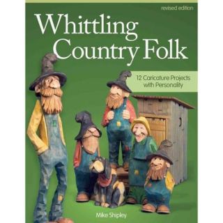 Whittling Country Folk 12 Caricature Projects With Personality