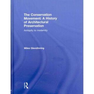 The Conservation Movement a History of Architectural Preservation Antiquity to Modernity