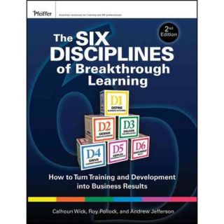 The Six Disciplines of Breakthrough Learning How to Turn Training and Development into Business Results