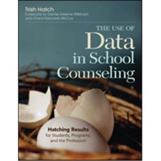 The Use Of Data In School Counseling Hatching Results For Students, Programs, And The Profession, Paperback