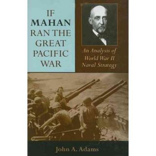 If Mahan Ran the Great Pacific War An Analysis of World War II Naval Strategy