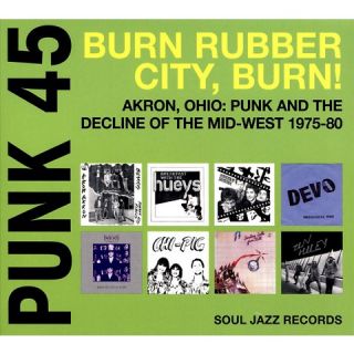 Punk 45 Burn, Rubber City, Burn Akron, Ohio Punk and the Decline