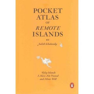 Pocket Atlas of Remote Islands Fifty Islands I Have Not Visited and Never Will