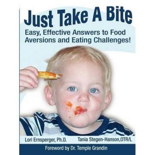 Just Take a Bite Easy, Effective Answers to Food Aversions and Eating Challenges
