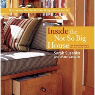 Inside the Not So Big House Discovering the Details That Bring a Home to Life 9781561589845
