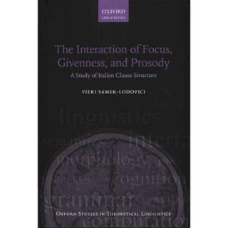 The Interaction of Focus, Givenness, and Prosody A Study of Italian Clause Structure