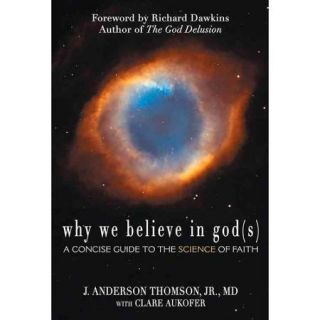 Why We Believe in God(s) A Concise Guide to the Science of Faith
