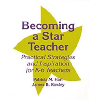 Becoming A Star Teacher Practical Strategies And Inspiration For K 6 Teachers, Paperback