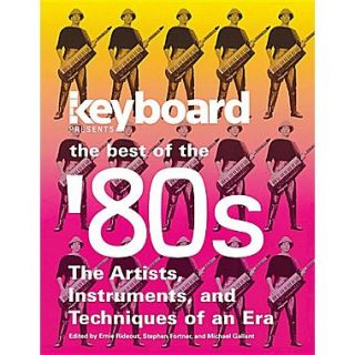 Keyboard Presents the Best of the 80s The Artists, Instruments, and Techniques of an Era