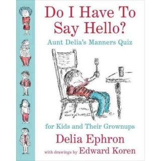 Do I Have to Say Hello? Aunt Delia's Manners Quiz for Kids and Their Grown ups