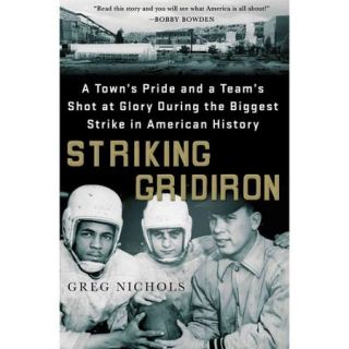 Striking Gridiron A Town's Pride and a Team's Shot at Glory During the Biggest Strike in American History