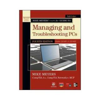Mike Meyers' CompTIA A+ Guide to Managing and Troubleshooting PCs Exams 220 801 & 220 802
