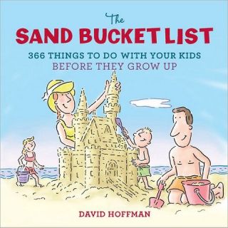 The Sand Bucket List 365 Things to Do With Your Kids Before They Grow