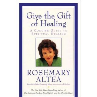 Give the Gift of Healing A Concise Guide to Spiritual Healing