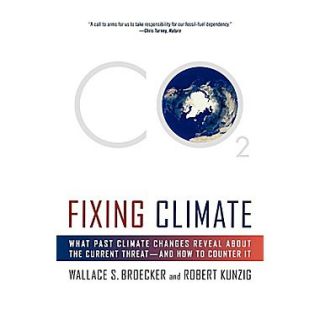 Fixing Climate What Past Climate Changes Reveal about the Current Threat  And How to Counter It