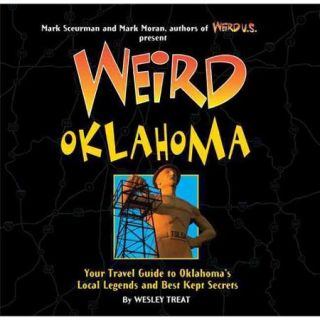 Weird Oklahoma Your Travel Guide to Oklahoma's Local Legends and Best Kept Secrets