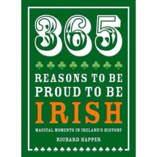 365 Reasons to Be Proud to Be Irish Magical Moments in Ireland's History