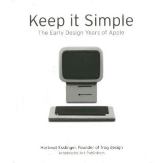Keep It Simple The Early Design Years of Apple