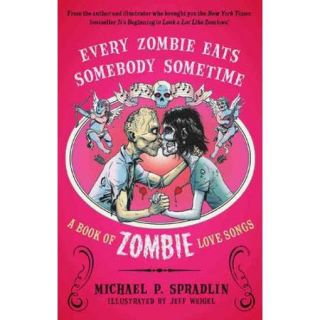Every Zombie Eats Somebody Sometime A Book of Zombie Love Songs
