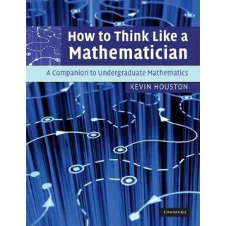 How to Think Like a Mathamatician A Companion to Undergraduate Mathematics