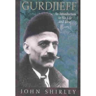 Gurdjieff An Introduction to His Life and Ideas