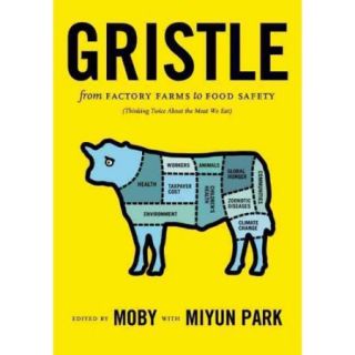Gristle From Factory Farms to Food Safety (Thinking Twice About the Meat We Eat)