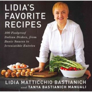 Lidia's Favorite Recipes 100 Foolproof Italian Dishes, from Basic Sauces to Irresistible Entrees