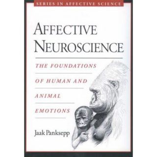 Affective Neuroscience The Foundations Of Human And Animal Emotions